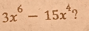 3x^6-15x^4