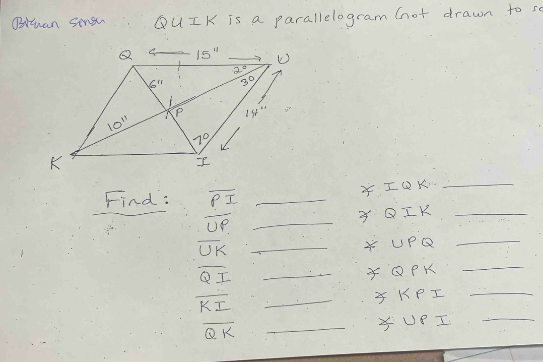 BHuan Singw QUIK is a parallelogram (ot drawn to s
Find: overline PI _
IQK._
_
overline UP _
3 QIK _
overline UK _ UPQ_
overline QI _
Q PK
_
_ overline KI
X KPI_
overline QK _xUPI_