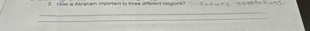 How is Abraham important to three different religions? 
_ 
_