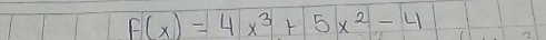 F(x)=4x^3+5x^2-4