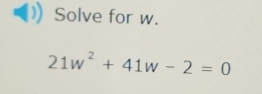 Solve for w.
21w^2+41w-2=0