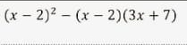 (x-2)^2-(x-2)(3x+7)