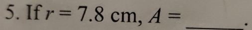 If r=7.8cm, A= _