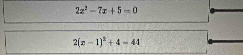 2x^2-7x+5=0
2(x-1)^2+4=44