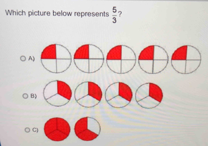 Which picture below represents  5/3  ? 
A) 
B) 
C)