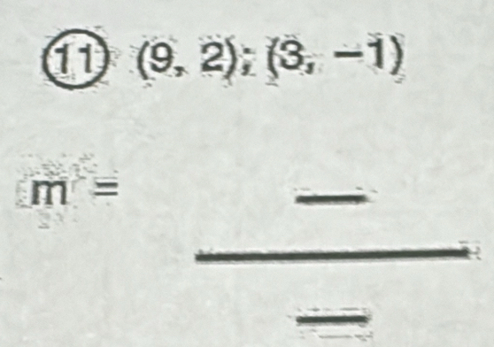 11 (9,2);(3,-1)
m=
_ 
_ 
_ 
_