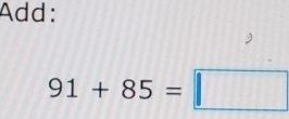 Add:
91+85=□