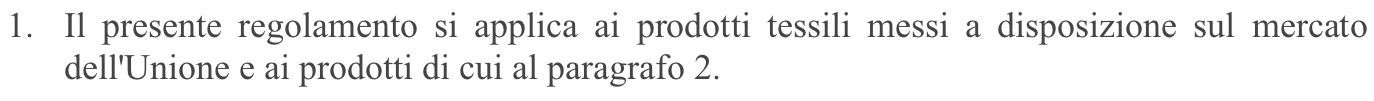 Il presente regolamento si applica ai prodotti tessili messi a disposizione sul mercato 
dell'Unione e ai prodotti di cui al paragrafo 2.