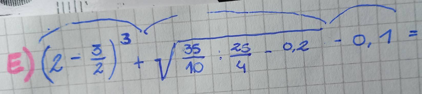 (2- 3/2 )^3+sqrt(frac 35)10: 25/4 -0.2-0.1=