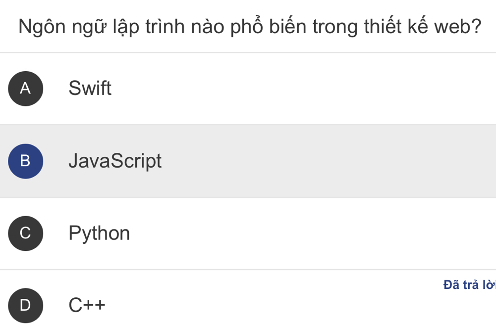 Ngôn ngữ lập trình nào phổ biến trong thiết kế web?
A Swift
B JavaScript
Python
Đã trả lờ
D C++