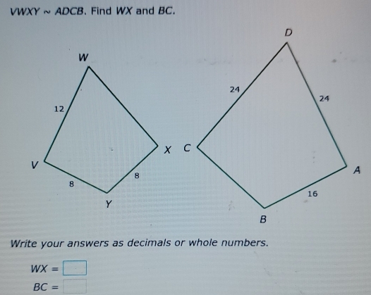 VWXYsim ADCB 、 Find WX and BC. 
Write your answers as decimals or whole numbers.
WX=□
BC=□