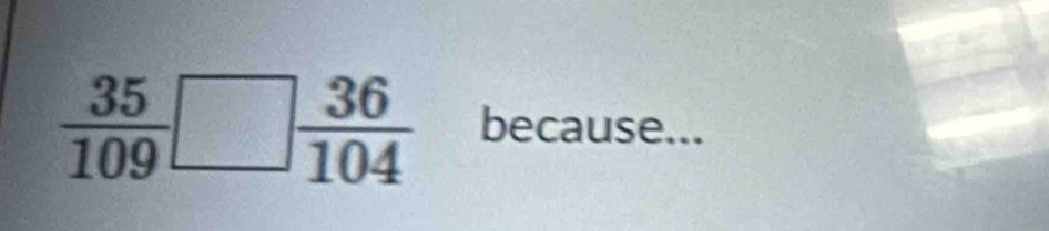  35/109 □  36/104  because...