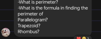 What is perimeter? 
-What is the formula in finding the 
perimeter of 
Parallelogram? 
Trapezoid? 
Rhombus?