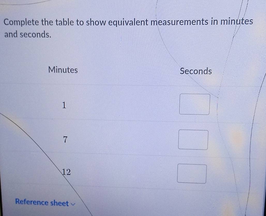 Complete the table to show equivalent measurements in minutes
and seconds.
Minutes Seconds
1
7
12
Reference sheet