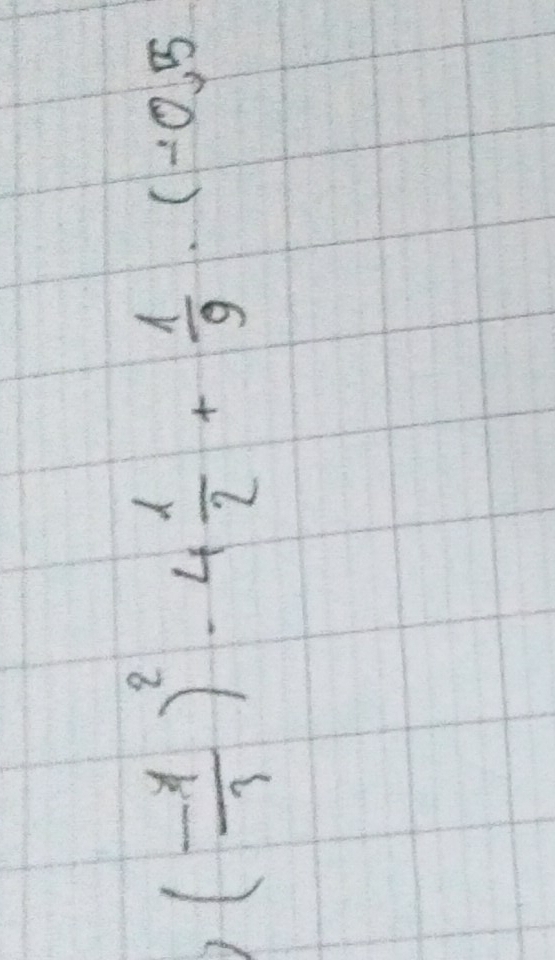 ( (-1)/3 )^2-4 1/2 + 1/9 · (-0,5