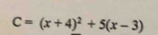 C=(x+4)^2+5(x-3)