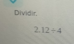 Dividir, 
2. 12/ 4