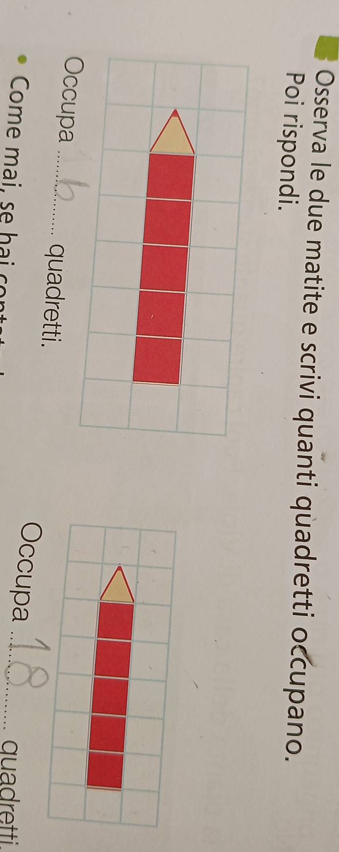 Osserva le due matite e scrivi quanti quadretti occupano. 
Poi rispondi. 
Occupa _quadretti. Occupa_ 
Come mai, se hai co quadretti.