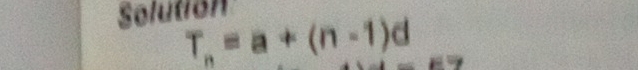 Solution
T_n=a+(n-1)d