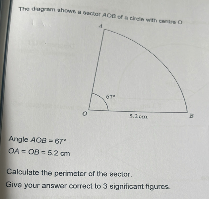 Solved: The diagram shows a sector AOB of a circle wit Angle AOB=67° OA ...