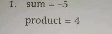 sum =-5
product =4