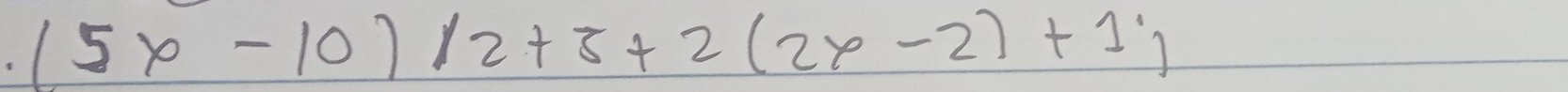 (5x-10)/2+3+2(2x-2)+1;