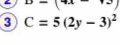 D=(4x-13)
3 C=5(2y-3)^2