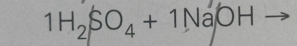 1H_2SO_4+1NaOH