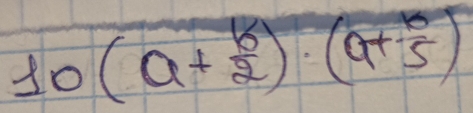 10(a+ b/2 )· (a+ b/5 )