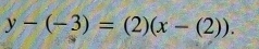 y-(-3)=(2)(x-(2)).