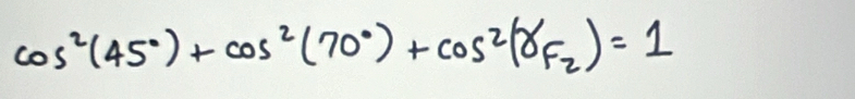 cos^2(45°)+cos^2(70°)+cos^2(8F_2)=1