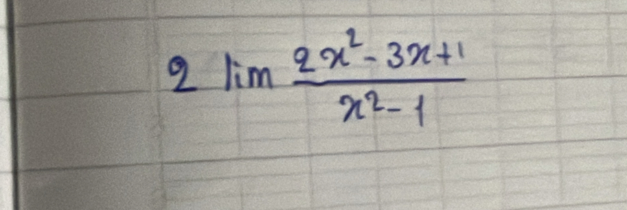 2lim  (2x^2-3x+1)/x^2-1 