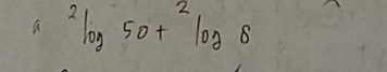 a^2log 50+^2log 8