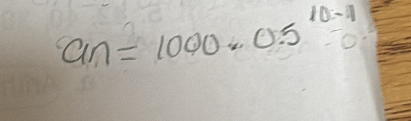 an=1000· 0.5^(10-1)