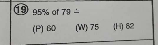 19 95% of 79dot =
(P) 60 (W) 75 (H) 82