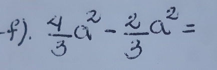 (.  4/3 a^2- 2/3 a^2=