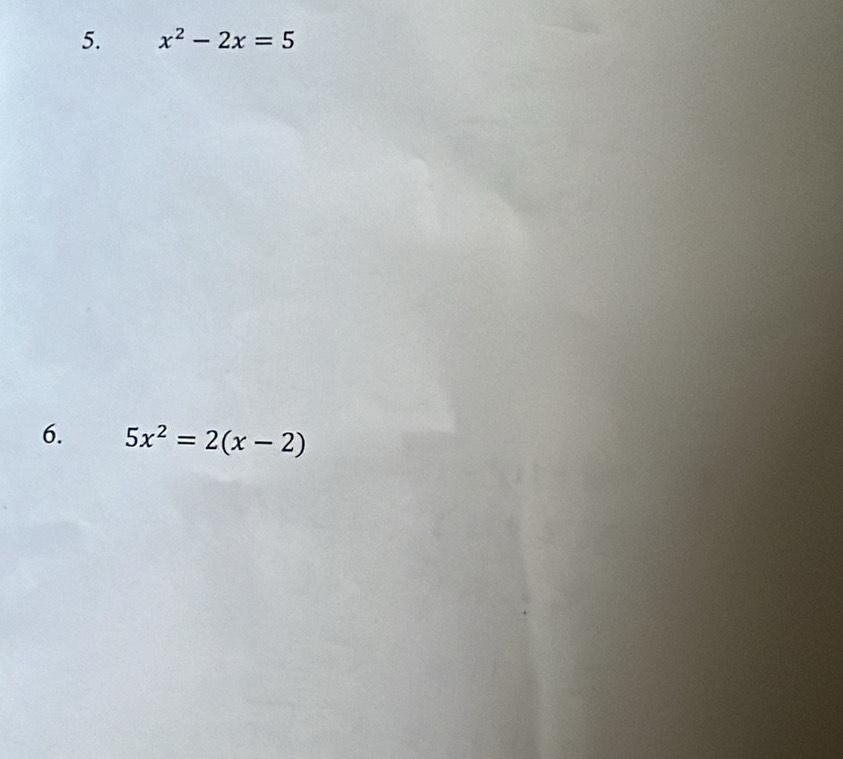 x^2-2x=5
6. 5x^2=2(x-2)