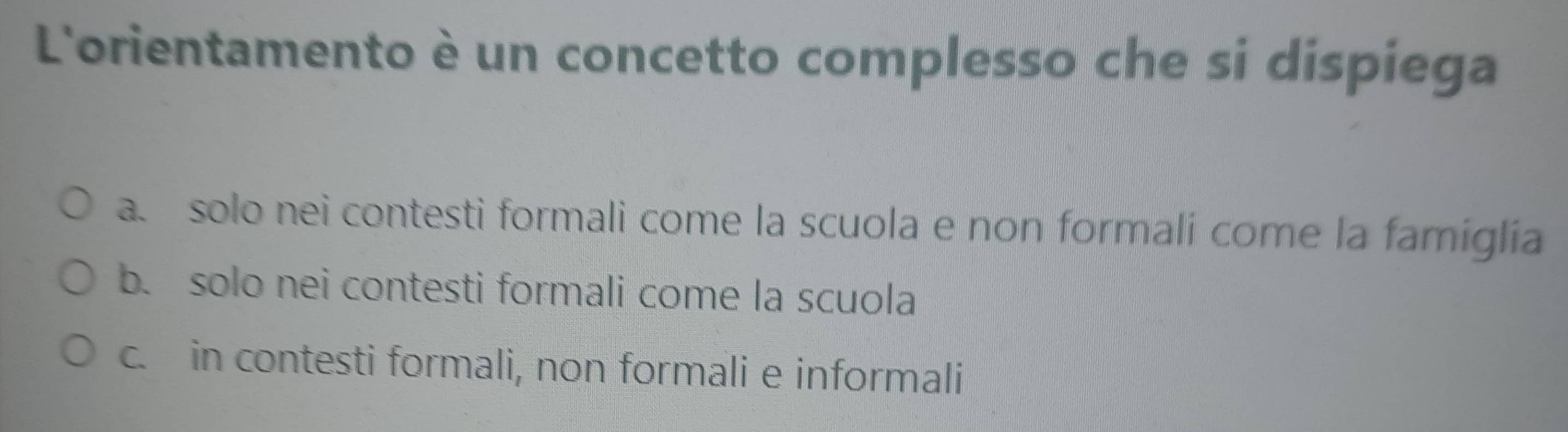 Risolto:L'orientamento è un concetto complesso che si dispiega a. solo ...