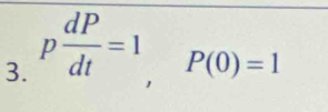 p dP/dt =1, P(0)=1