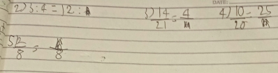 2 3:4=12:4  14/21 = 4/n  4  10/20 = 25/17 
S R/8 = A/8 