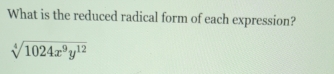 What is the reduced radical form of each expression?
sqrt[4](1024x^9y^(12))