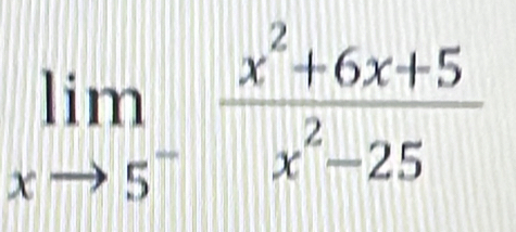 limlimits _xto 5^- (x^2+6x+5)/x^2-25 