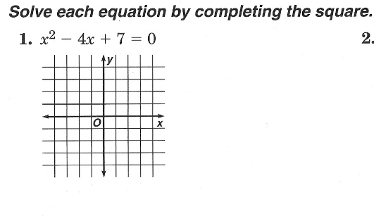 Solve each equation by completing the square. 
1. x^2-4x+7=0 2.