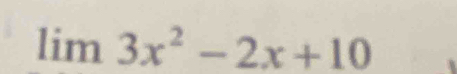 limlimits 3x^2-2x+10