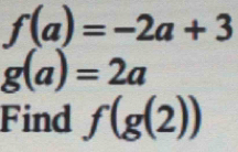 f(a)=-2a+3
g(a)=2a
Find f(g(2))