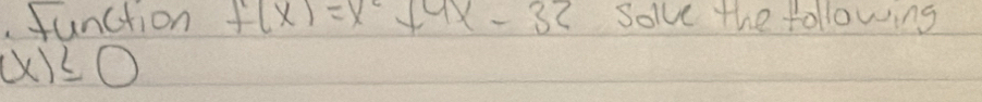 function f(x)=x^2+9x-32 solve the following
(x)≤ 0