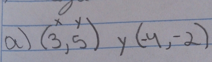 (beginarrayr xy 3,5endpmatrix Y (-4,-2)