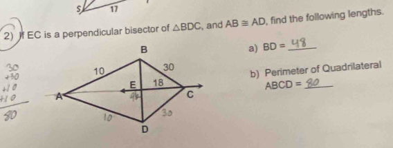 17 
2) If EC is a perpendicular bisector of △ BDC , and AB≌ AD , find the following lengths. 
a) BD= _ 
b) Perimeter of Quadrilateral
ABCD=