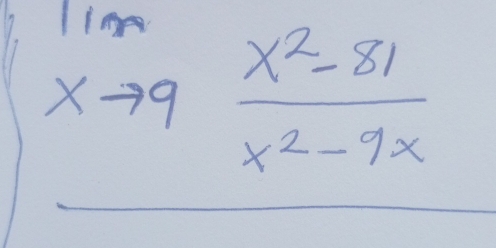 lim _xto 9 (x^2-81)/x^2-9x 