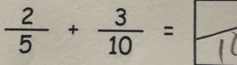  2/5 + 3/10 =frac 10